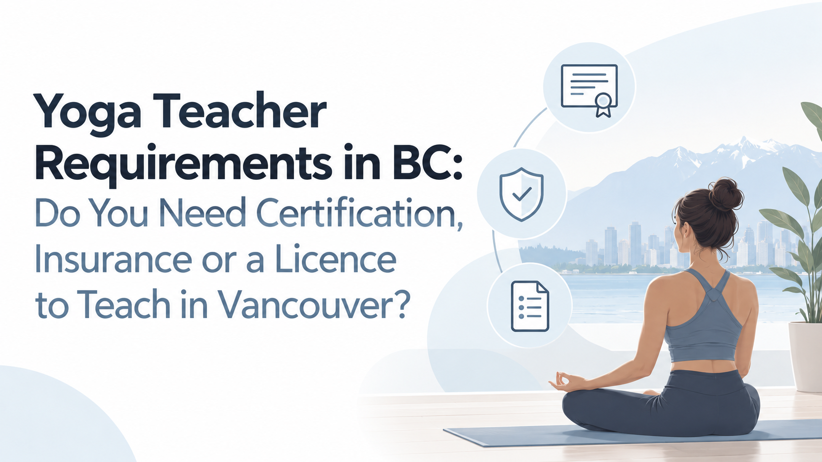 Yoga Teacher Requirements in BC: Do You Need Certification, Insurance or a Licence to Teach in Vancouver?